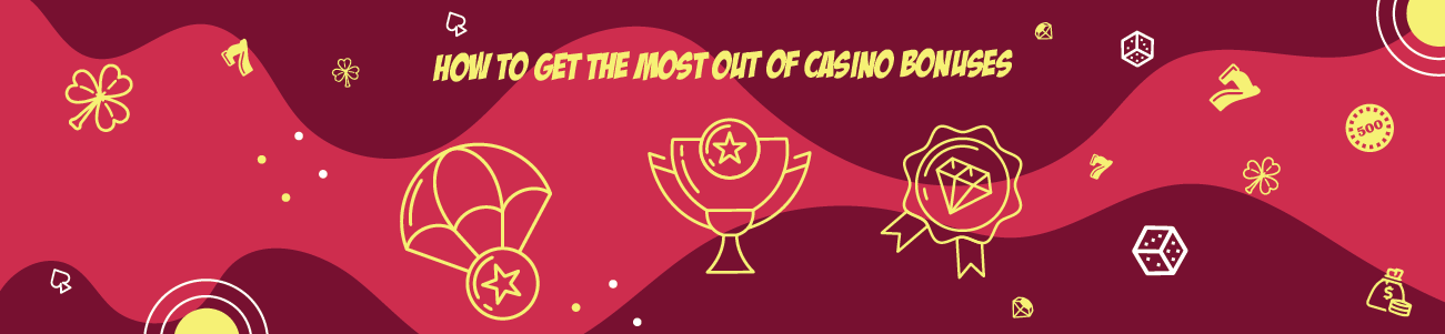 Get The Most Out of Casino Bonuses